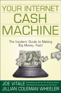 Your Internet Cash Machine: The Insiders? Guide to Making Big Money, Fast!