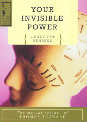 Your Invisible Power: A Presentation of the Mental Science of Thomas Troward - Behrend, Genevieve