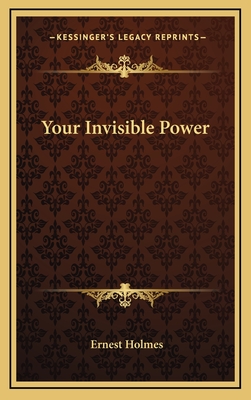 Your Invisible Power - Holmes, Ernest