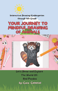 Your Journey To Mindful Drawing Of Animals: Interactive Drawing Kindergarten through 4th Grade Series 1