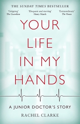 Your Life In My Hands - a Junior Doctor's Story - Clarke, Rachel