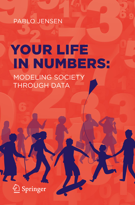 Your Life in Numbers: Modeling Society Through Data - Jensen, Pablo