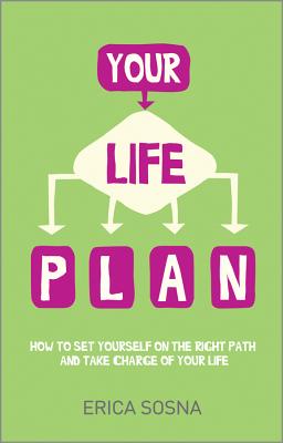 Your Life Plan: How to set yourself on the right path and take charge of your life - Sosna, Erica