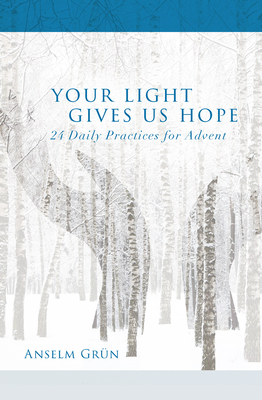 Your Light Gives Us Hope: 24 Daily Practices for Advent - Grn, Anselm