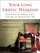 Your Long Erotic Weekend - Holstein, Lana, M.D., and Taylor, David, MD, Frcs, Frcp, Dsc(med)