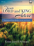 Your Lord and King Adore: Inspirational Hymn Medleys for the Solo Pianist