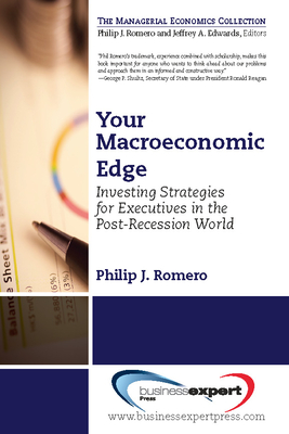 Your Macroeconomic Edge: Investing Strategies for the Post-Recession World - Romero, Philip J