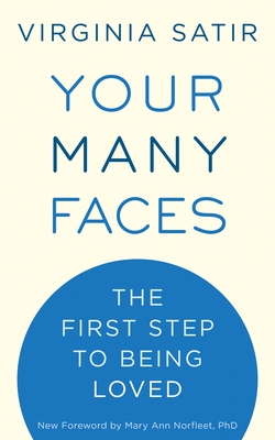 Your Many Faces: The First Step to Being Loved - Satir, Virginia