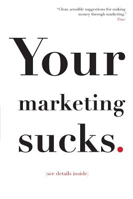 Your Marketing Sucks: (see details inside) - Stevens, Mark
