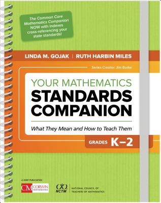 Your Mathematics Standards Companion, Grades K-2: What They Mean and How to Teach Them - Gojak, Linda M, and Harbin Miles, Ruth
