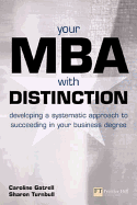 Your MBA with Distinction: Developing a Systematic Approach to Succeeding in Your Business Degree