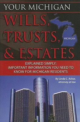 Your Michigan Wills, Trusts, & Estates Explained Simply: Important Information You Need to Know for Michigan Residents - Ashar, Linda C