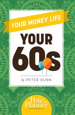 Your Money Life: Your 60s - Dunn, Peter