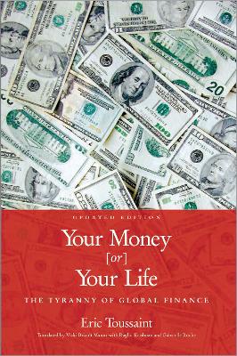 Your Money or Your Life!: The Tyranny of Global Finance - Toussaint, Eric