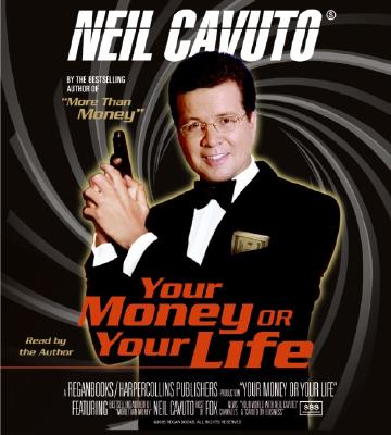 Your Money or Your Life - Cavuto, Neil (Read by)