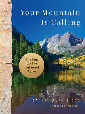 Your Mountain Is Calling: Finding God in Untamed Places - Ridge, Rachel Anne