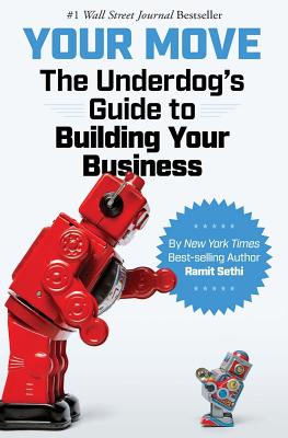 Your Move: The Underdog's Guide to Building Your Business - Sethi, Ramit
