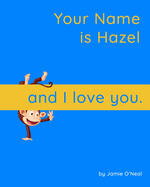 Your Name is Hazel and I Love You: A Baby Book for Hazel