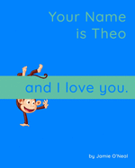 Your Name is Theo and I Love You: A Baby Book for Theo
