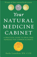 Your Natural Medicine Cabinet: A Practical Guide to Drug-Free Remedies for Common Ailments