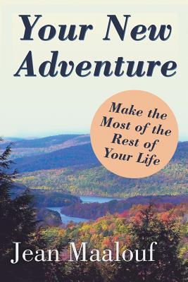 Your New Adventure: Make the Most of the Rest of Your Life - Maalouf, Jean