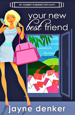 Your New Best Friend: A Romantic Comedy - Denker, Jayne