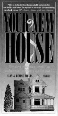 Your New House: The Alert Consumer's Guide to Buying and Building a Quality Home - Fields, Alan, and Fields, Denise