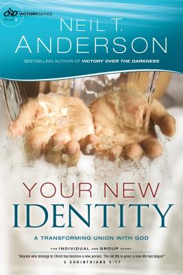 Your New Identity: A Transforming Union with God - Anderson, Neil T, Dr.