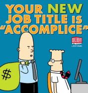 Your New Job Title Is Accomplice, 40: A Dilbert Book