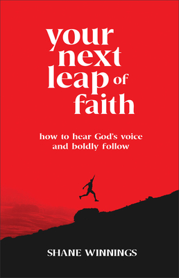 Your Next Leap of Faith: How to Hear God's Voice and Boldly Follow - Winnings, Shane