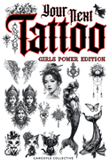 Your Next Tattoo (Girls Power Ed.): A 320-page with Over 2,000 Ready-to-Use Body Art Designs to Inspire Your Next Ink. 100% Original Tattoos Across 40 Categories Created Especially for Women.