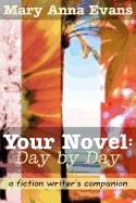 Your Novel, Day by Day: A Fiction Writer's Companion