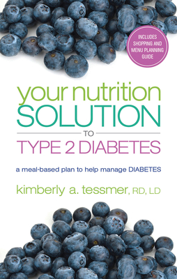 Your Nutriton Solution to Type 2 Diabetes: A Meal-Based Plan to Manage Diabetes - Tessmer, Kimberly A.