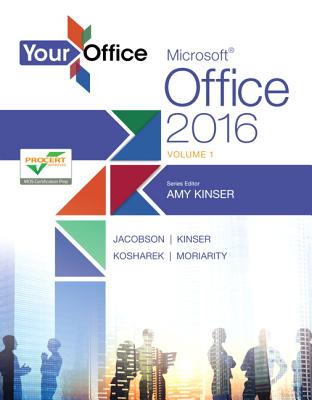 Your Office: Microsoft Office 2016 Volume 1 - Kinser, Amy, and Jacobson, Kristyn, and Kinser, Eric