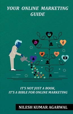 Your Online Marketing Guide: it's not just a book, it's a bible for online marketing - Kumar, Nilesh Agarwal