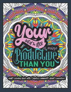Your Out-of-the-Office is More Productive Than You: An Adult Coloring Book with Snarky Comments about Co-workers - Funny Co-worker Quotes Coloring Book for Stress Relief and Relaxation