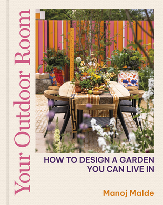 Your Outdoor Room: How to Design a Garden You Can Live in - Malde, Manoj