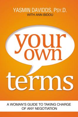 Your Own Terms: A Woman's Guide to Taking Charge of Any Negotiation - Davidds, Yasmin, and Bidou, Ann