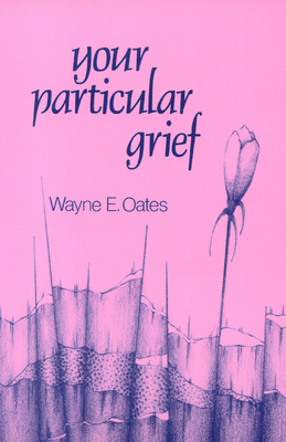 Your Particular Grief - Oates, Wayne E