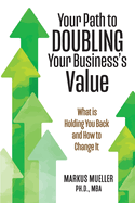 Your Path to Doubling Your Business's Value: What is Holding You Back and How to Change It