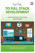 Your Path to Full Stack Development: A Practical Guide to Becoming a Web Developer