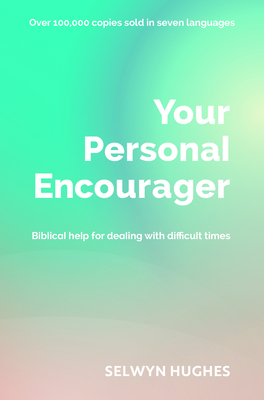 Your Personal Encourager: Biblical help for dealing with difficult times - Hughes, Selwyn