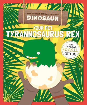 Your Pet Tyrannosaurus Rex - Holmes, Kirsty