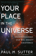 Your Place in the Universe: Understanding Our Big, Messy Existence