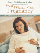 Your Plus Size Pregnancy: The Ultimate Guide for the Full-Figured Expectant Mom - Sember, Brette McWhorter, Atty., and Rodgers, Bruce D