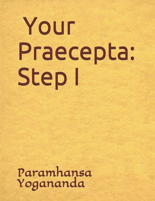 Your Praecepta: Step I - Castellano-Hoyt, Donald, and Yogananda, Paramhansa