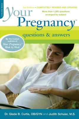 Your Pregnancy Questions & Answers - Curtis, Glade B, Dr., M.D., and Schuler, Judith, M.S.