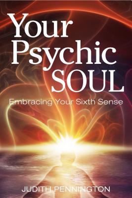 Your Psychic Soul: Embracing Your Sixth Sense - Pennigton, Judith