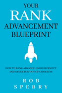 Your Rank Advancement Blueprint: How to rank advance, avoid burnout and never run out of contacts