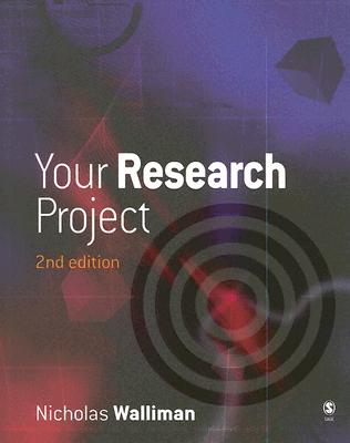 Your Research Project: A Step-By-Step Guide for the First-Time Researcher - Walliman, Nicholas, Dr.